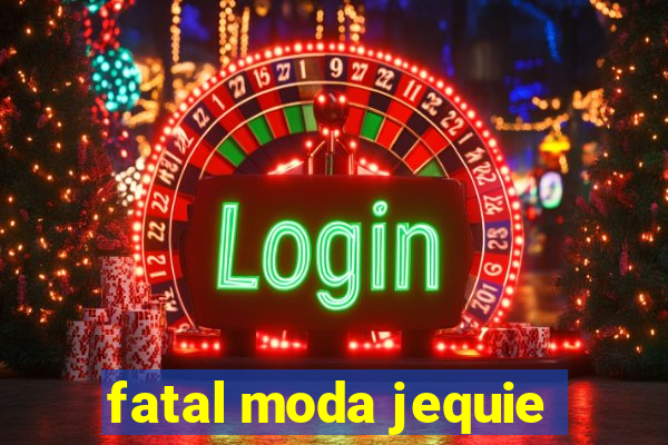 fatal moda jequie